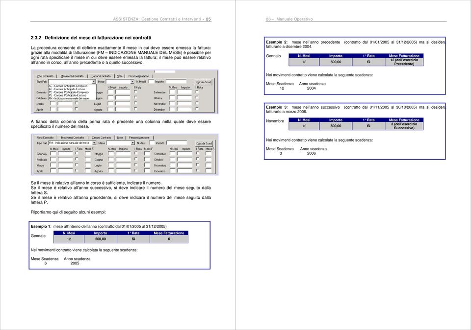 MANUALE DEL MESE) è possibile per ogni rata specificare il mese in cui deve essere emessa la fattura; il mese può essere relativo all anno in corso, all anno precedente o a quello successivo.