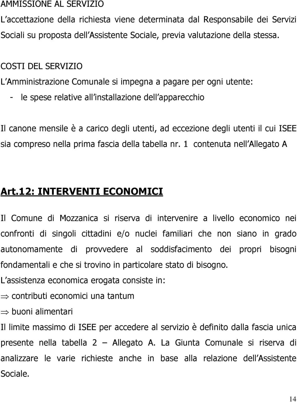 utenti il cui ISEE sia compreso nella prima fascia della tabella nr. 1 contenuta nell Allegato A Art.