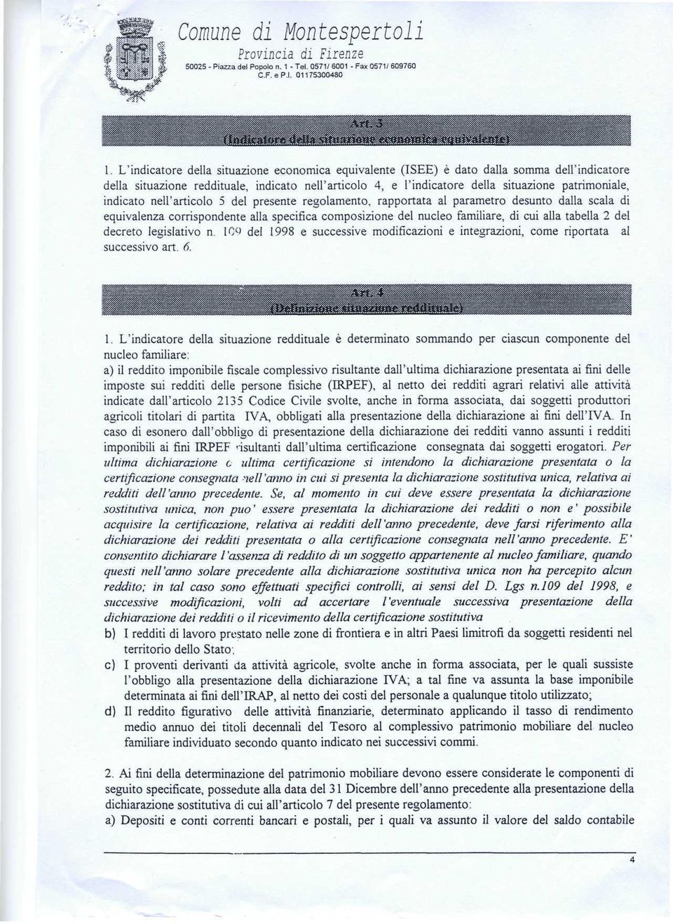 indicate nell'articolo 5 del presente regolamento, rapportata al parametro desunto dalla scala di equivalenza corrispondente alia specifica composizione del nucleo familiare, di cui alia tabella 2