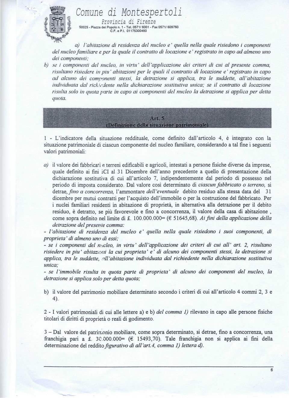 del micleo, in virtu' dell 'applicazione dei criteri di cni al presente comma, risitltano risiedere in pm ' abitazioni per le quali il contralto di locazione e' registrato in capo ad alcnno dei