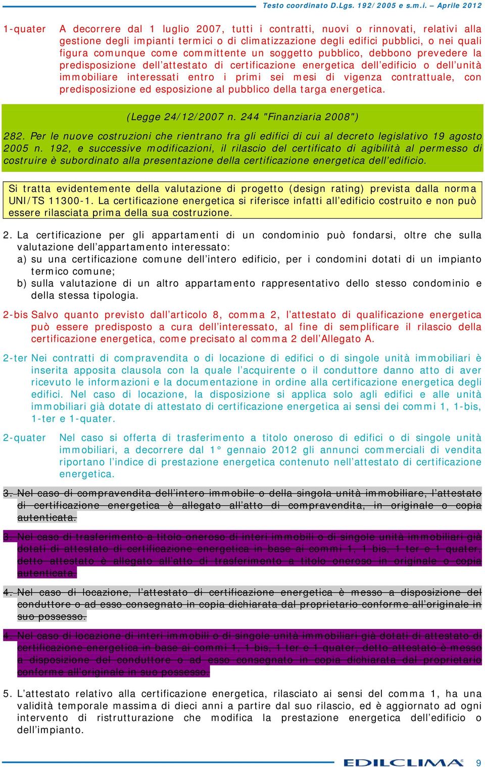 contrttule, con predisposizione ed esposizione l pubblico dell trg energetic. (Legge 24/12/2007 n. 244 "Finnziri 2008") 282.