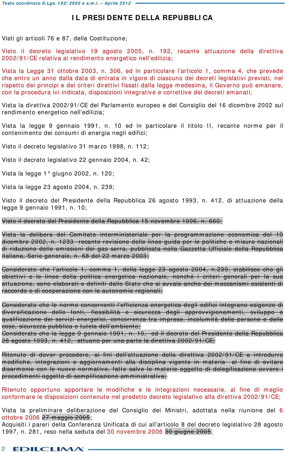 306, ed in prticolre l rticolo 1, comm 4, che prevede che entro un nno dll dt di entrt in vigore di ciscuno dei decreti legisltivi previsti, nel rispetto dei principi e dei criteri direttivi fissti