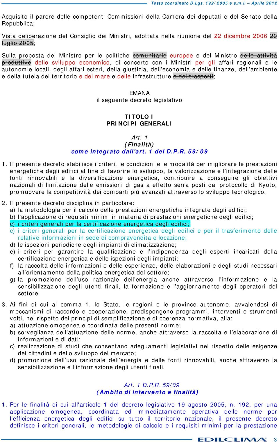 locli, degli ffri esteri, dell giustizi, dell economi e delle finnze, dell mbiente e dell tutel del territorio e del mre e delle infrstrutture e dei trsporti; EMANA il seguente decreto legisltivo