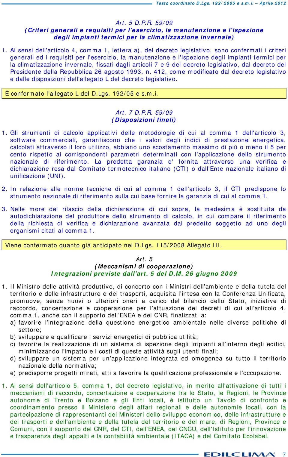 climtizzzione invernle, fissti dgli rticoli 7 e 9 del decreto legisltivo, dl decreto del Presidente dell Repubblic 26 gosto 1993, n.