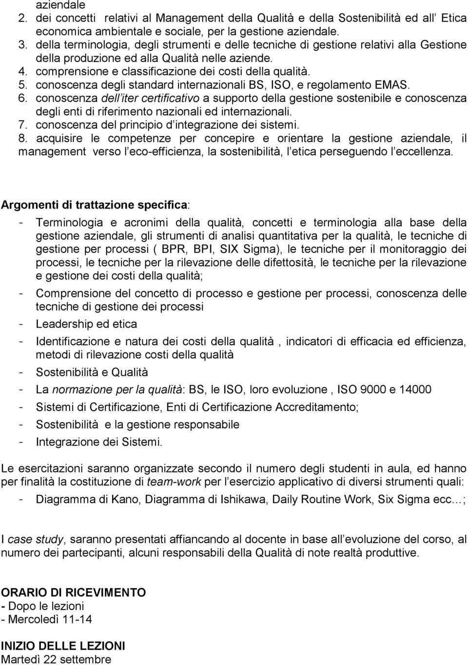 conoscenza degli standard internazionali BS, ISO, e regolamento EMAS. 6.