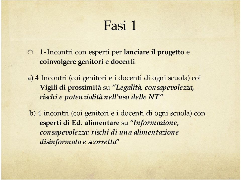 e potenzialità nell uso delle NT b) 4 incontri (coi genitori e i docenti di ogni scuola) con esperti