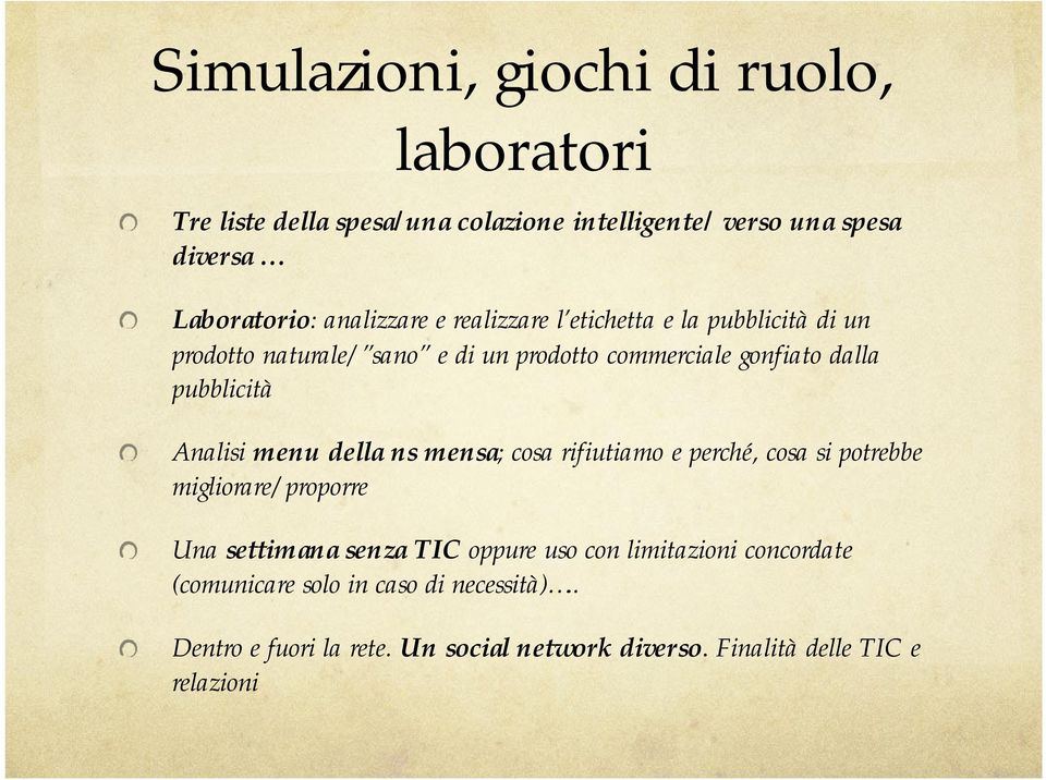 pubblicità Analisi menu della ns mensa; cosa rifiutiamo e perché, cosa si potrebbe migliorare/proporre Una settimana senza TIC oppure