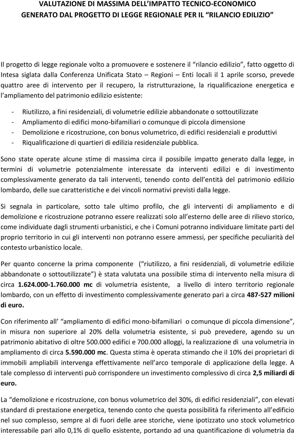 riqualificazione energetica e l ampliamento del patrimonio edilizio esistente: - Riutilizzo, a fini residenziali, di volumetrie edilizie abbandonate o sottoutilizzate - Ampliamento di edifici