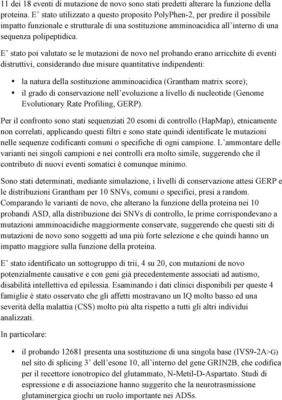 E stato poi valutato se le mutazioni de novo nel probando erano arricchite di eventi distruttivi, considerando due misure quantitative indipendenti: la natura della sostituzione amminoacidica