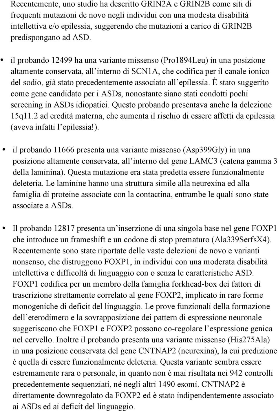 il probando 12499 ha una variante missenso (Pro1894Leu) in una posizione altamente conservata, all interno di SCN1A, che codifica per il canale ionico del sodio, già stato precedentemente associato