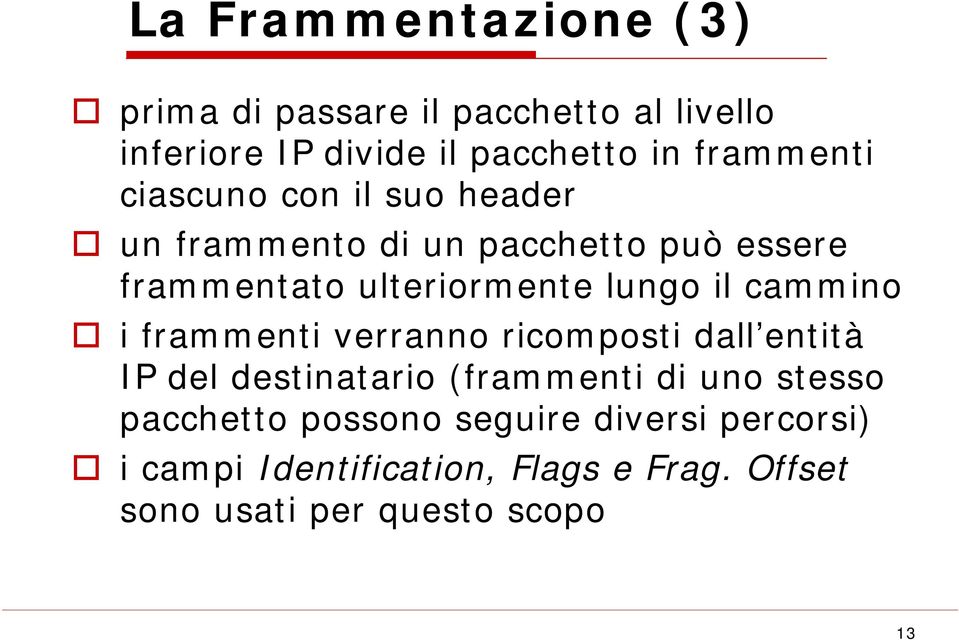 lungo il cammino i frammenti verranno ricomposti dall entità IP del destinatario (frammenti di uno stesso