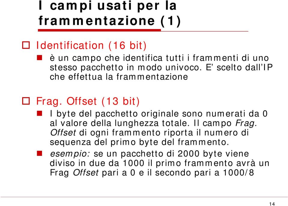 Offset (13 bit) I byte del pacchetto originale sono numerati da 0 al valore della lunghezza totale. Il campo Frag.