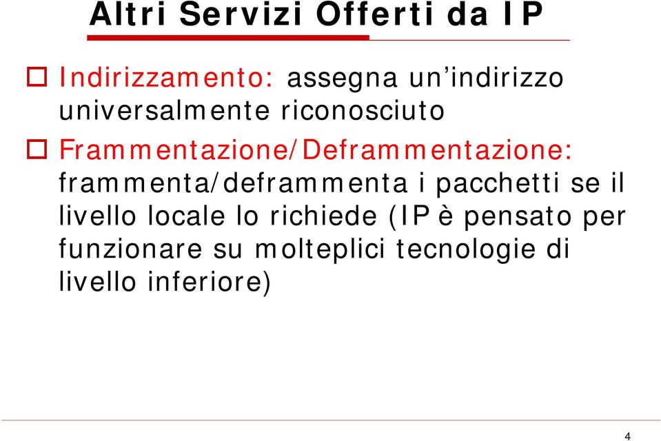 frammenta/deframmenta i pacchetti se il livello locale lo richiede