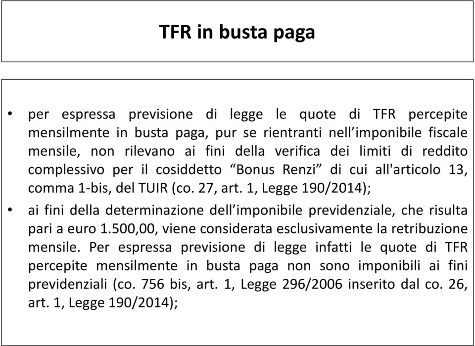 1, Legge 190/2014); ai fini della determinazione dell imponibile previdenziale, che risulta pari a euro 1.500,00, viene considerata esclusivamente la retribuzione mensile.