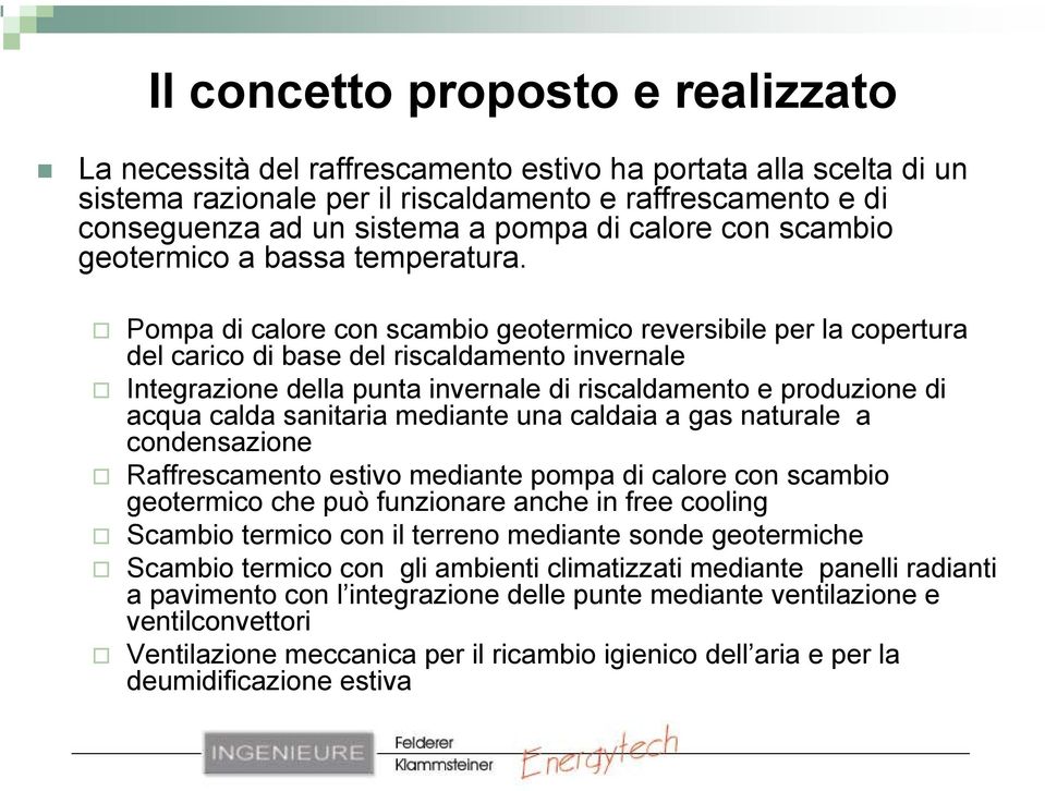 Pompa di calore con scambio geotermico reversibile per la copertura del carico di base del riscaldamento invernale Integrazione della punta invernale di riscaldamento e produzione di acqua calda