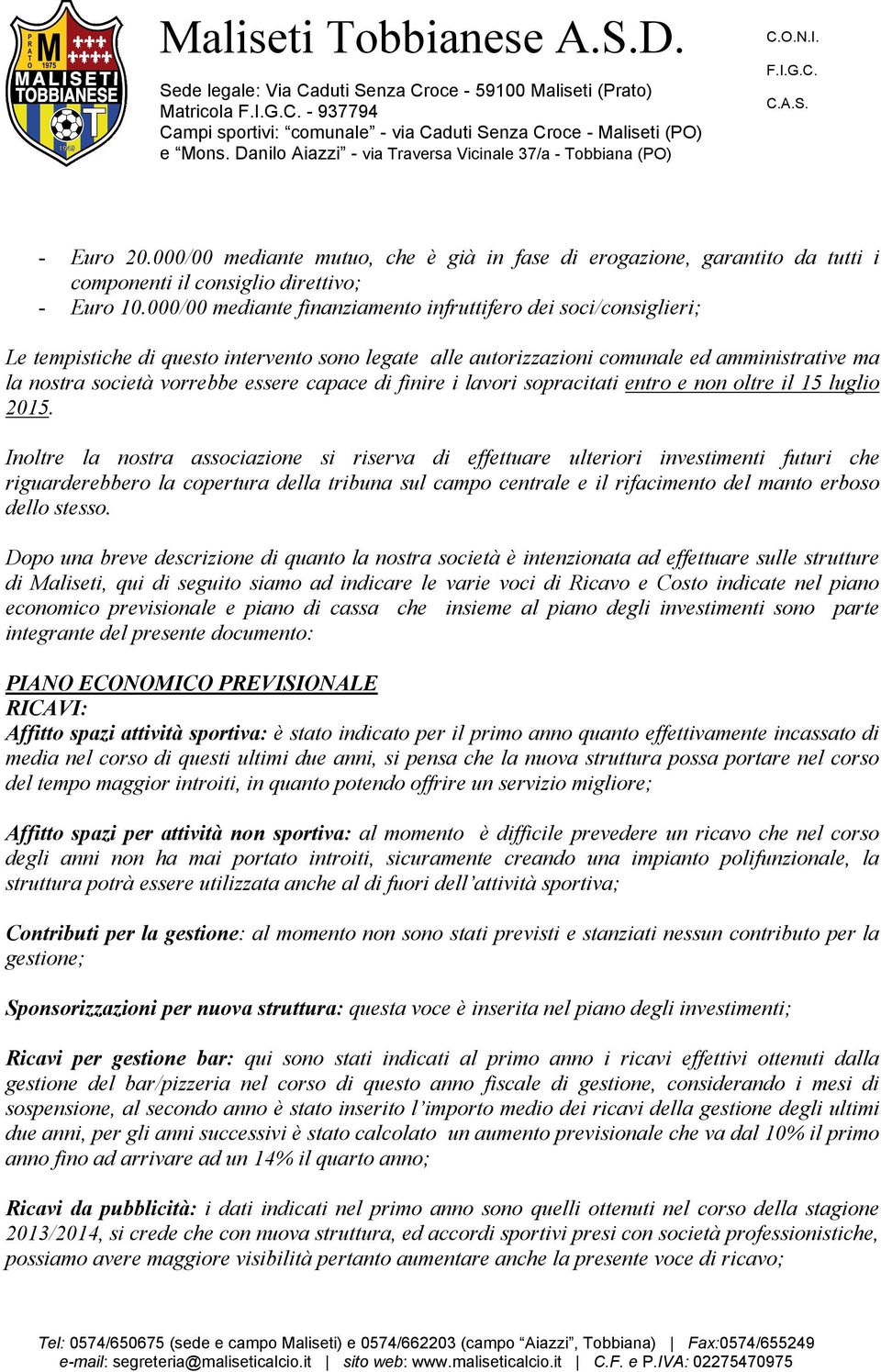 capace di finire i lavori sopracitati entro e non oltre il 15 luglio 2015.