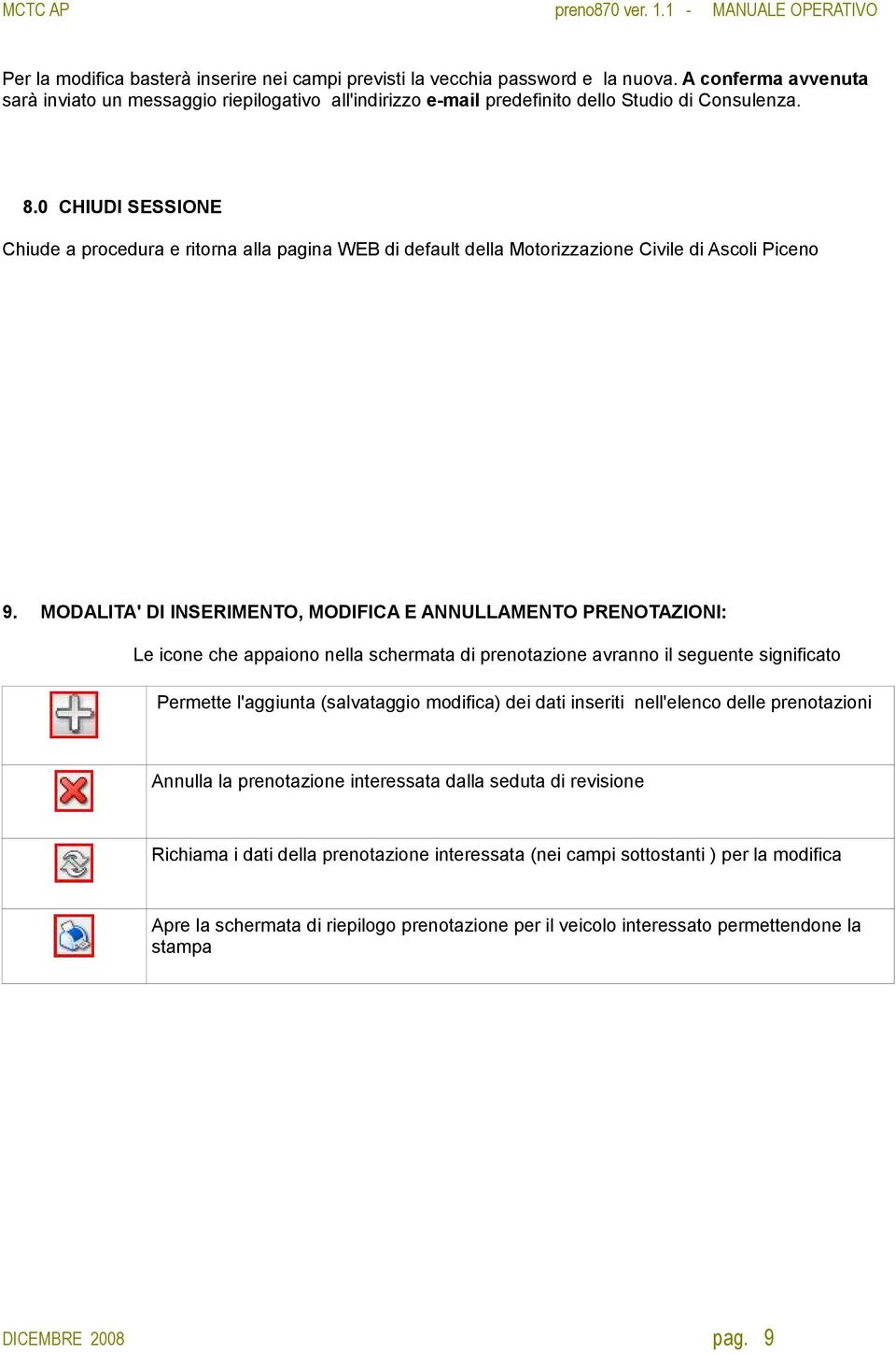 0 CHIUDI SESSIONE Chiude a procedura e ritorna alla pagina WEB di default della Motorizzazione Civile di Ascoli Piceno 9.