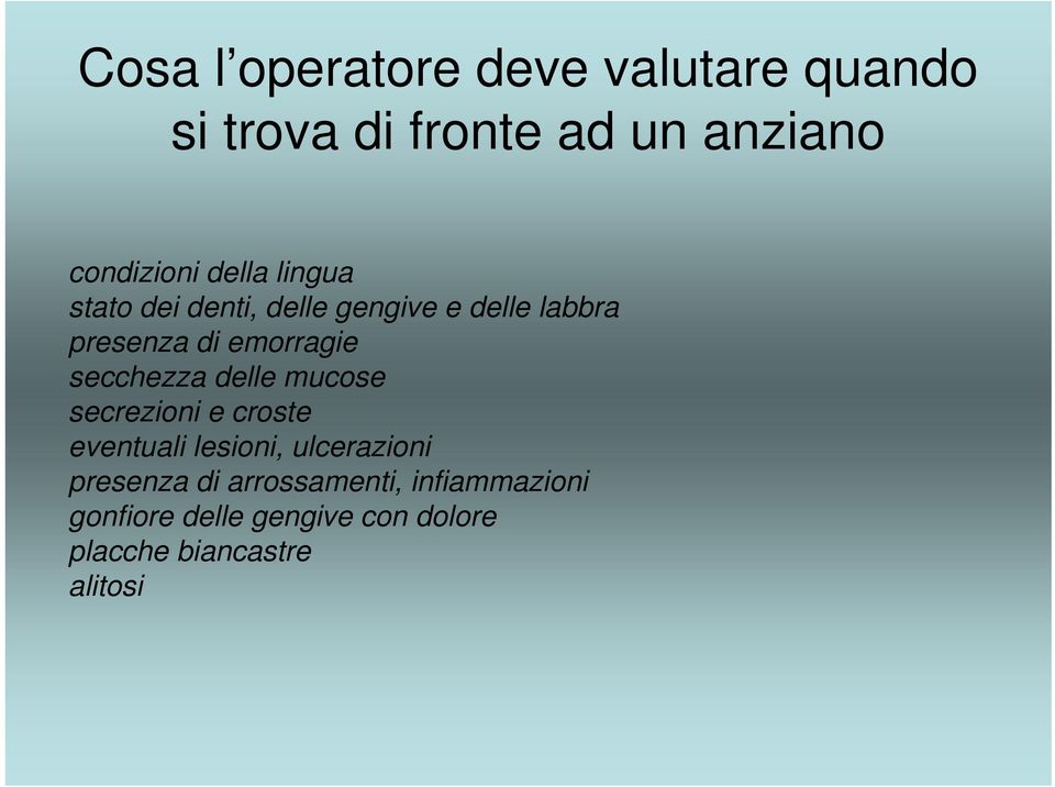 secchezza delle mucose secrezioni e croste eventuali lesioni, ulcerazioni presenza