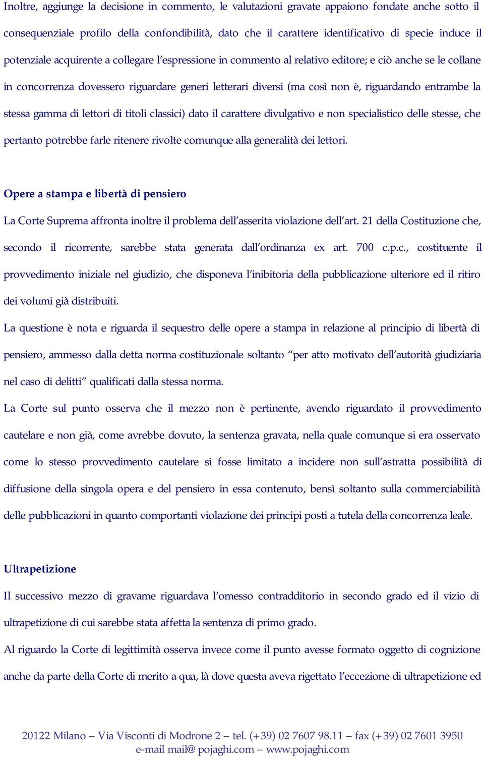 entrambe la stessa gamma di lettori di titoli classici) dato il carattere divulgativo e non specialistico delle stesse, che pertanto potrebbe farle ritenere rivolte comunque alla generalità dei