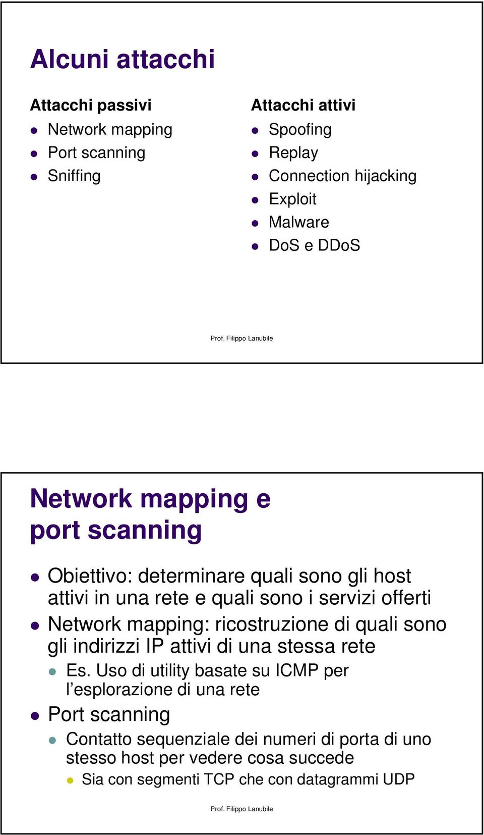 Network mapping: ricostruzione di quali sono gli indirizzi IP attivi di una stessa rete Es.