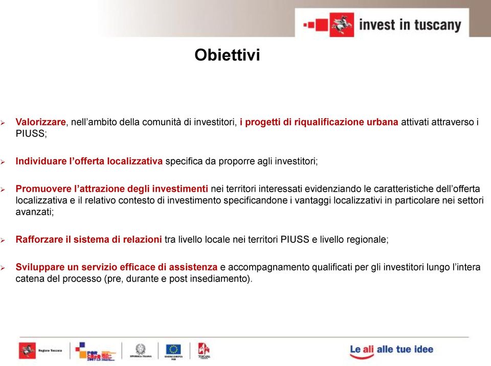 contesto di investimento specificandone i vantaggi localizzativi in particolare nei settori avanzati; Rafforzare il sistema di relazioni tra livello locale nei territori PIUSS e