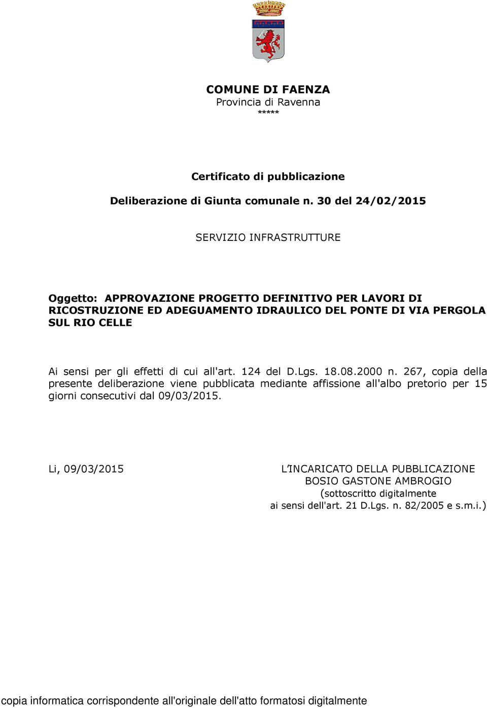 RIO CELLE Ai sensi per gli effetti di cui all'art. 124 del D.Lgs. 18.08.2000 n.