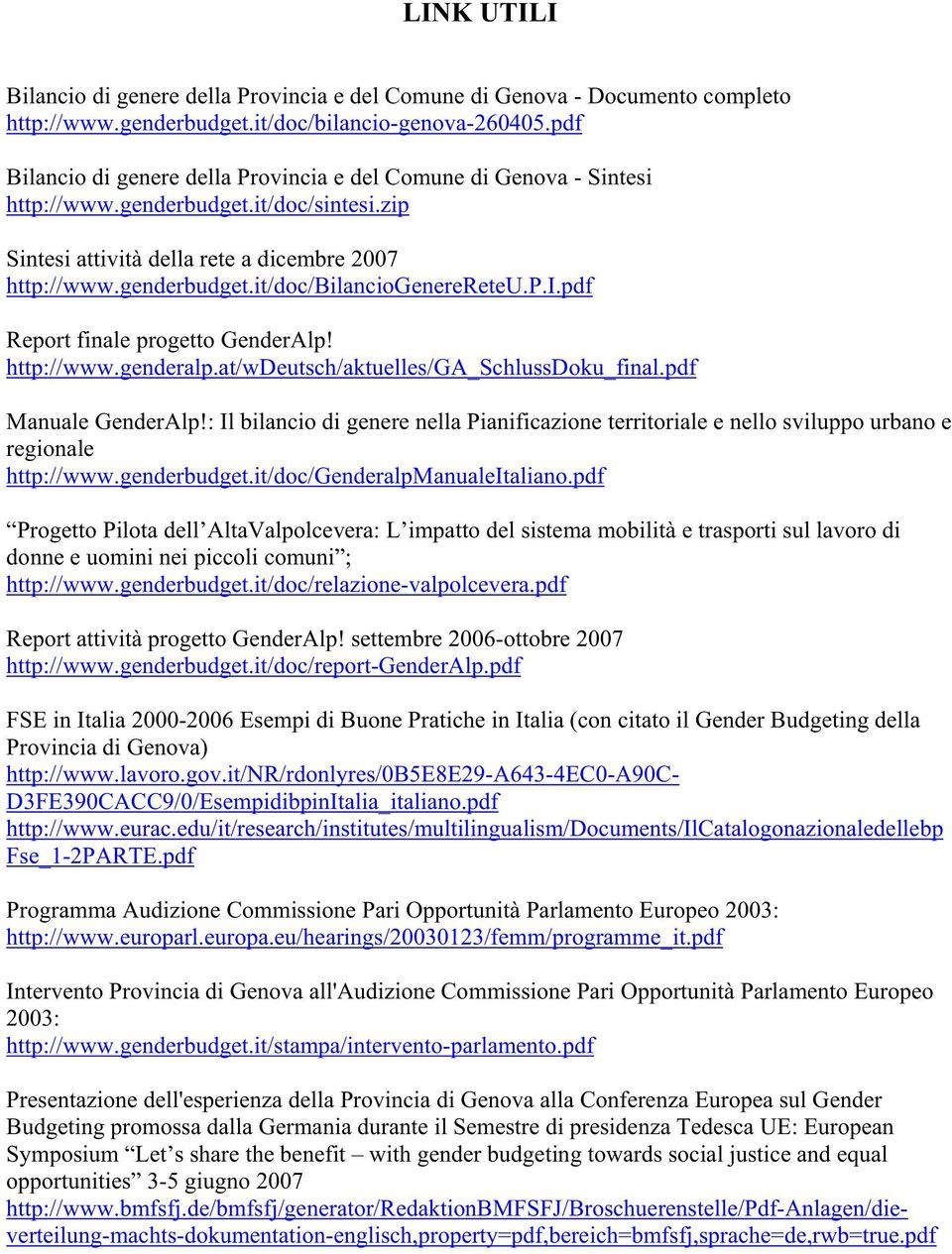 p.i.pdf Report finale progetto GenderAlp! http://www.genderalp.at/wdeutsch/aktuelles/ga_schlussdoku_final.pdf Manuale GenderAlp!