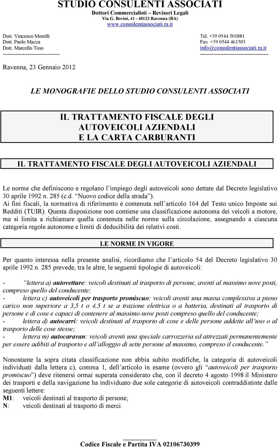 it ---------------------------------- ----------------------------------------- Ravenna, 23 Gennaio 2012 LE MONOGRAFIE DELLO STUDIO CONSULENTI ASSOCIATI IL TRATTAMENTO FISCALE DEGLI AUTOVEICOLI