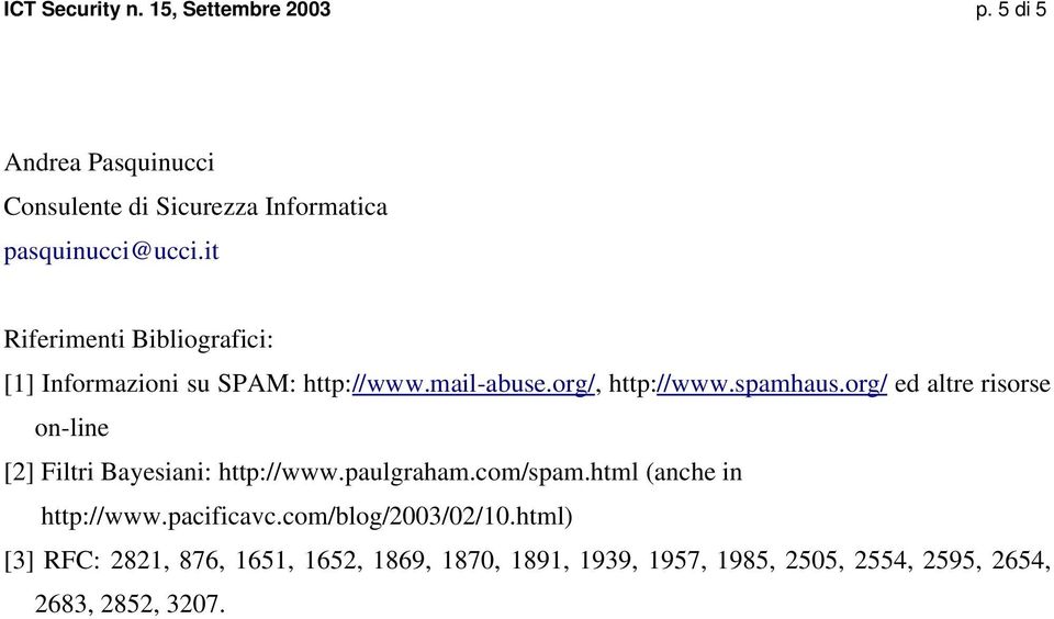org/ ed altre risorse on-line [2] Filtri Bayesiani: http://www.paulgraham.com/spam.html (anche in http://www.