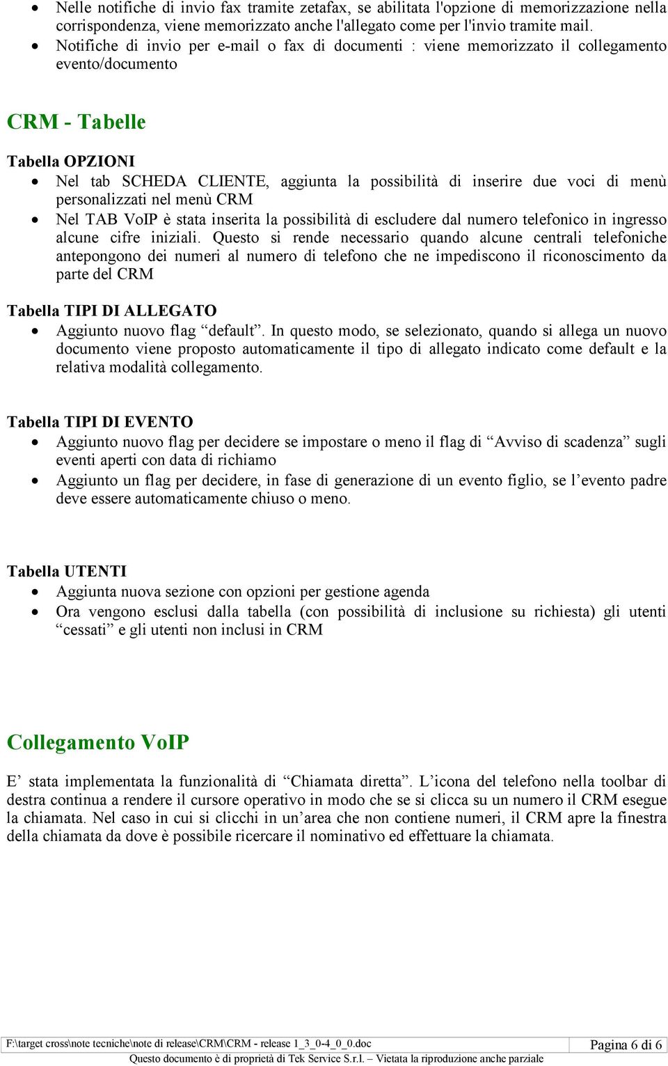 voci di menù personalizzati nel menù CRM Nel TAB VoIP è stata inserita la possibilità di escludere dal numero telefonico in ingresso alcune cifre iniziali.