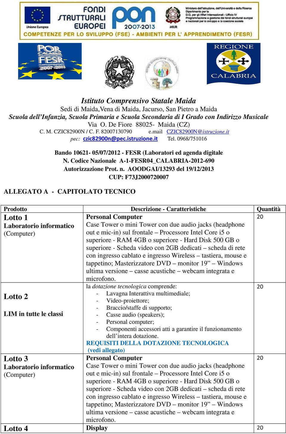 0968/751016 Bando 10621-05/07/12 - FESR (Laboratori ed agenda digitale N. Codice Nazionale A-1-FESR04_CALABRIA-12-690 Autorizzazione Prot. n.