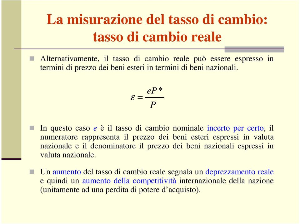 ε = ep * P In questo caso e è il tasso di cambio nominale incerto per certo, il numeratore rappresenta il prezzo dei beni esteri espressi in valuta