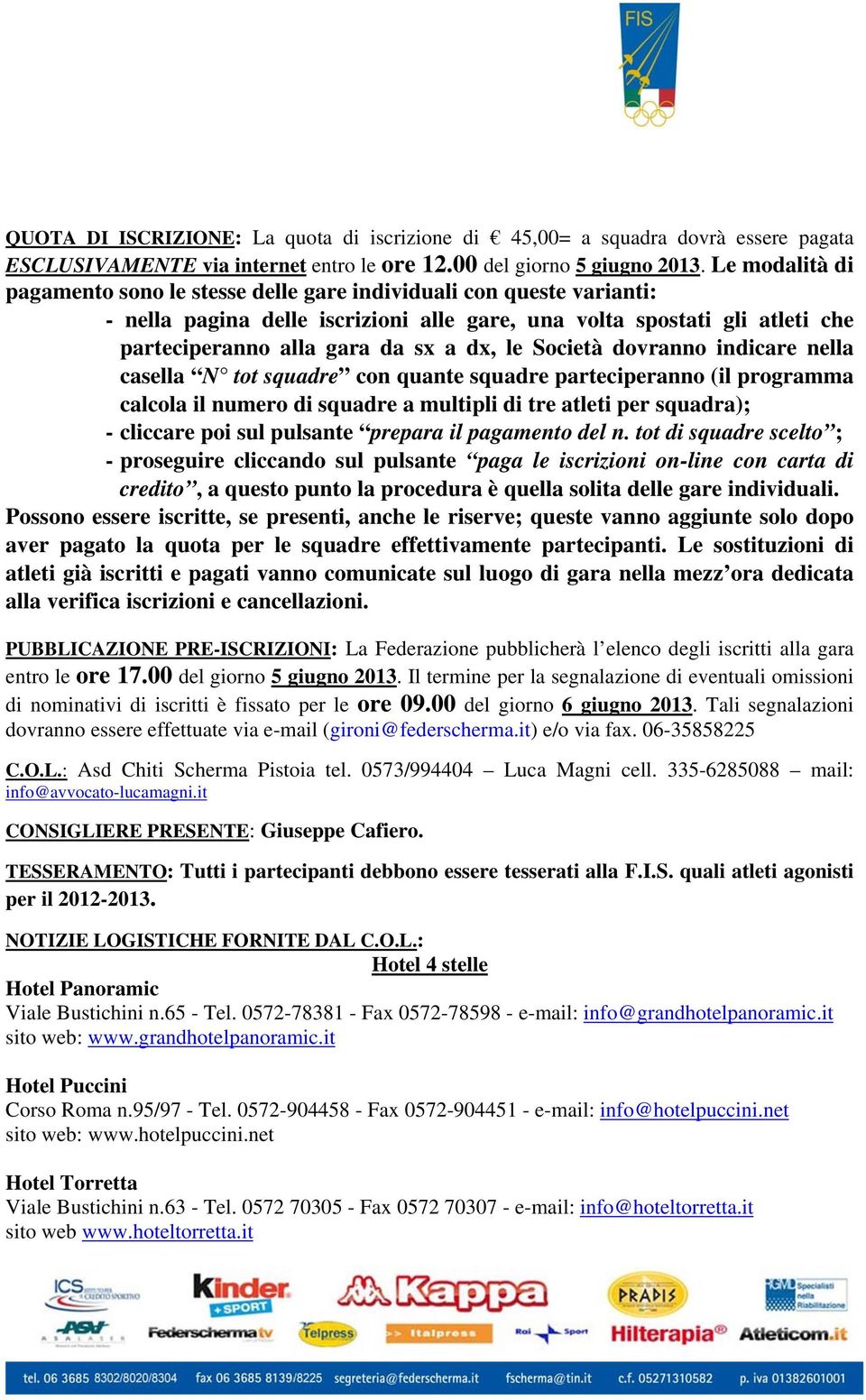 le Società dovranno indicare nella casella N tot squadre con quante squadre parteciperanno (il programma calcola il numero di squadre a multipli di tre atleti per squadra); - cliccare poi sul