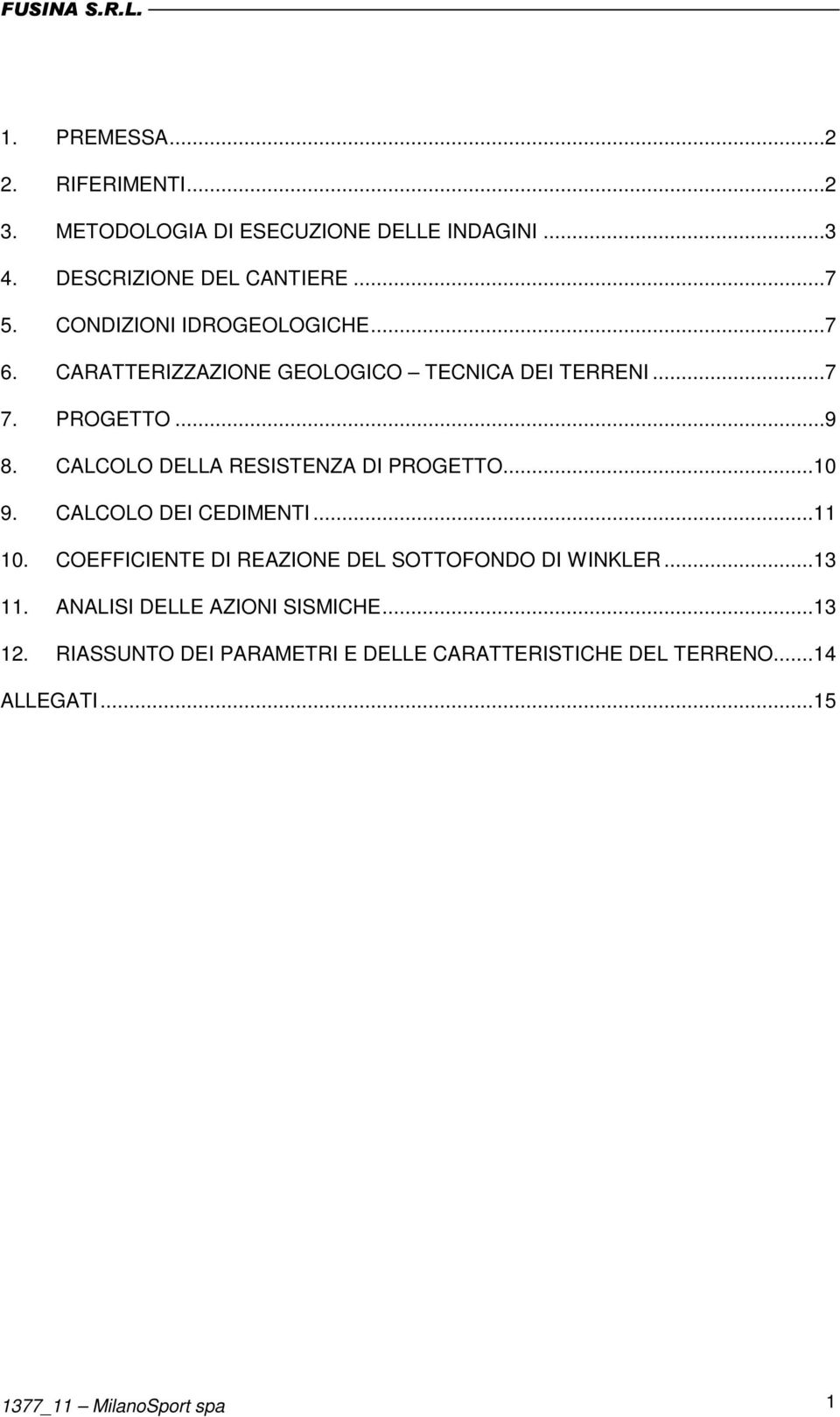 CALCOLO DELLA RESISTENZA DI PROGETTO...10 9. CALCOLO DEI CEDIMENTI...11 10.