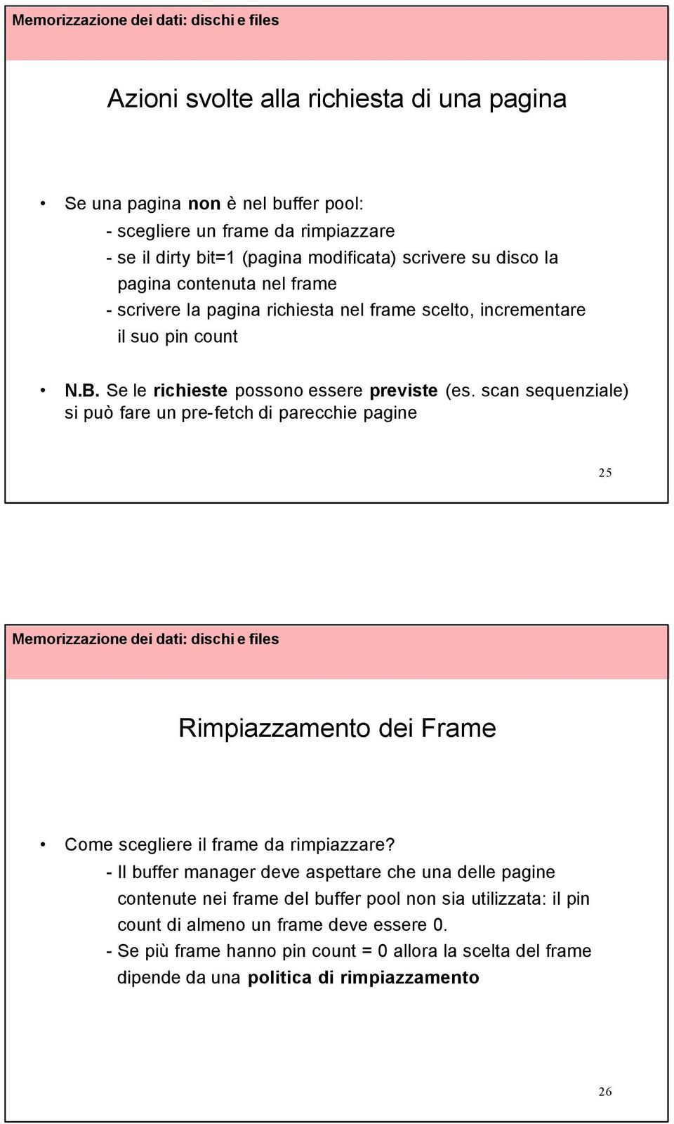 scan sequenziale) si può fare un pre-fetch di parecchie pagine 25 Rimpiazzamento dei Frame Come scegliere il frame da rimpiazzare?