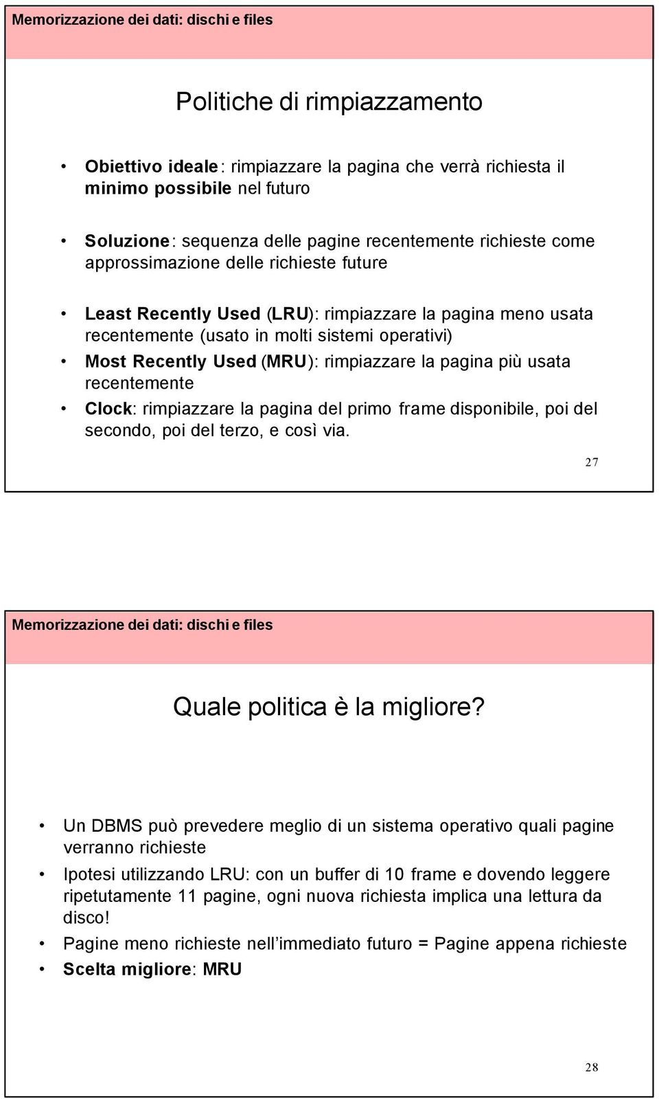 recentemente Clock: rimpiazzare la pagina del primo frame disponibile, poi del secondo, poi del terzo, e così via. 27 Quale politica è la migliore?