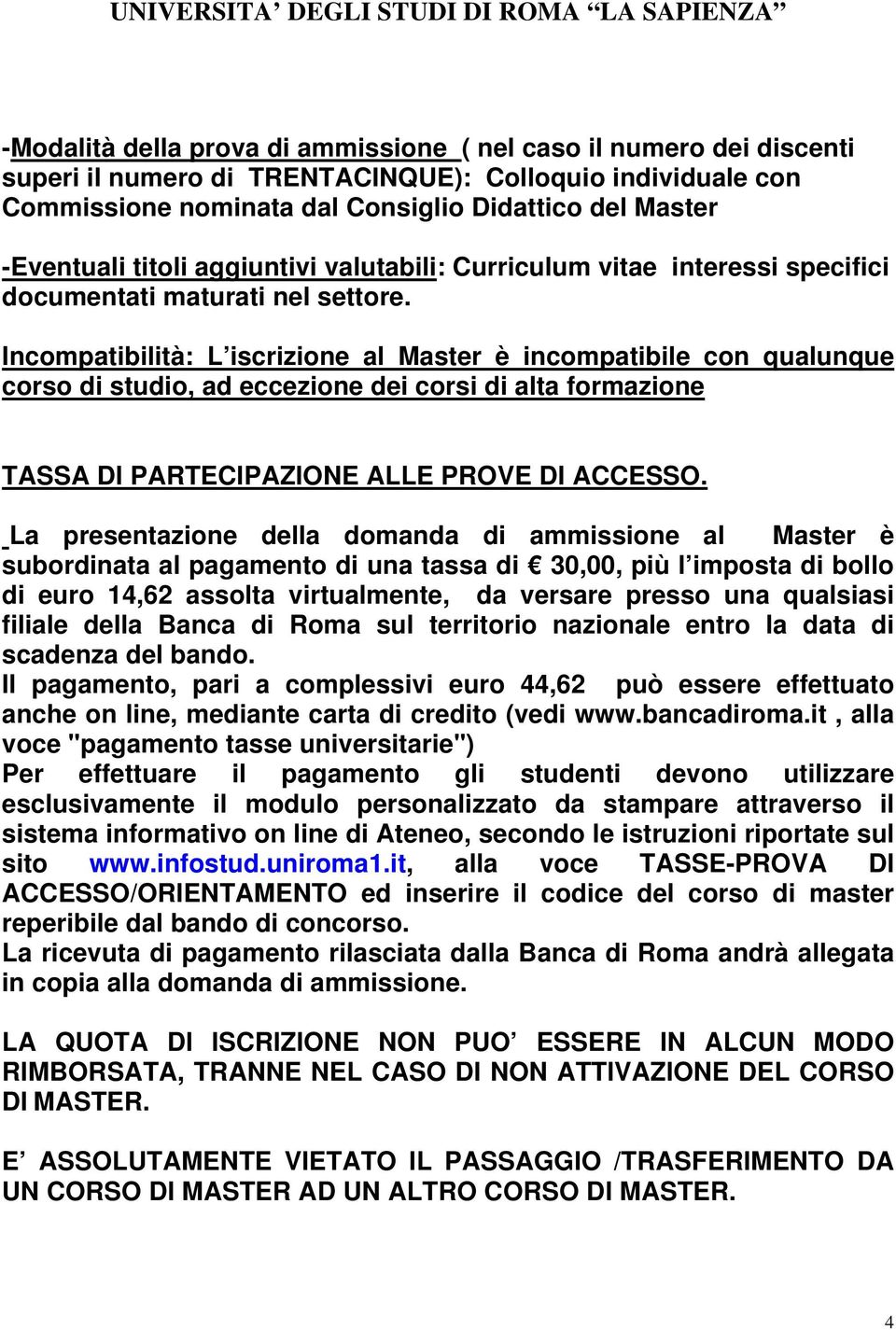 Incompatibilità: L iscrizione al Master è incompatibile con qualunque corso di studio, ad eccezione dei corsi di alta formazione TASSA DI PARTECIPAZIONE ALLE PROVE DI ACCESSO.