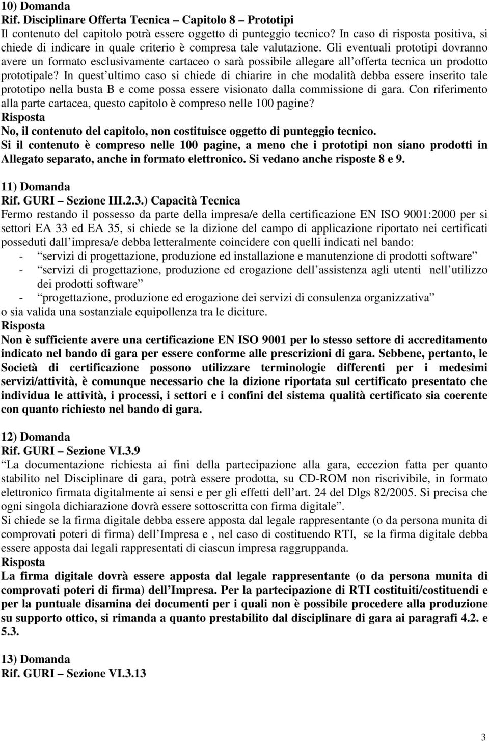 Gli eventuali prototipi dovranno avere un formato esclusivamente cartaceo o sarà possibile allegare all offerta tecnica un prodotto prototipale?