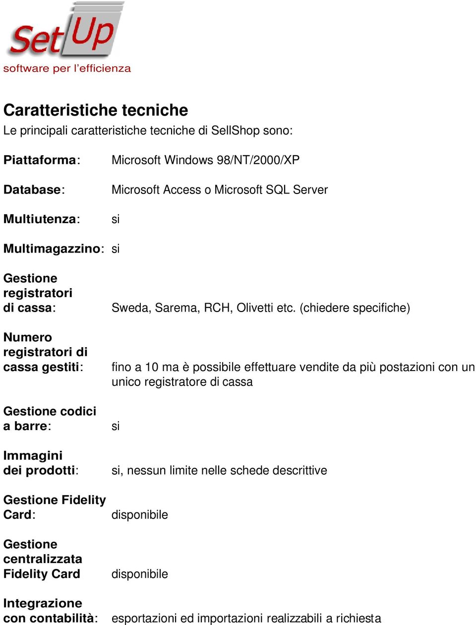 Fidelity Card: Gestione centralizzata Fidelity Card Sweda, Sarema, RCH, Olivetti etc.