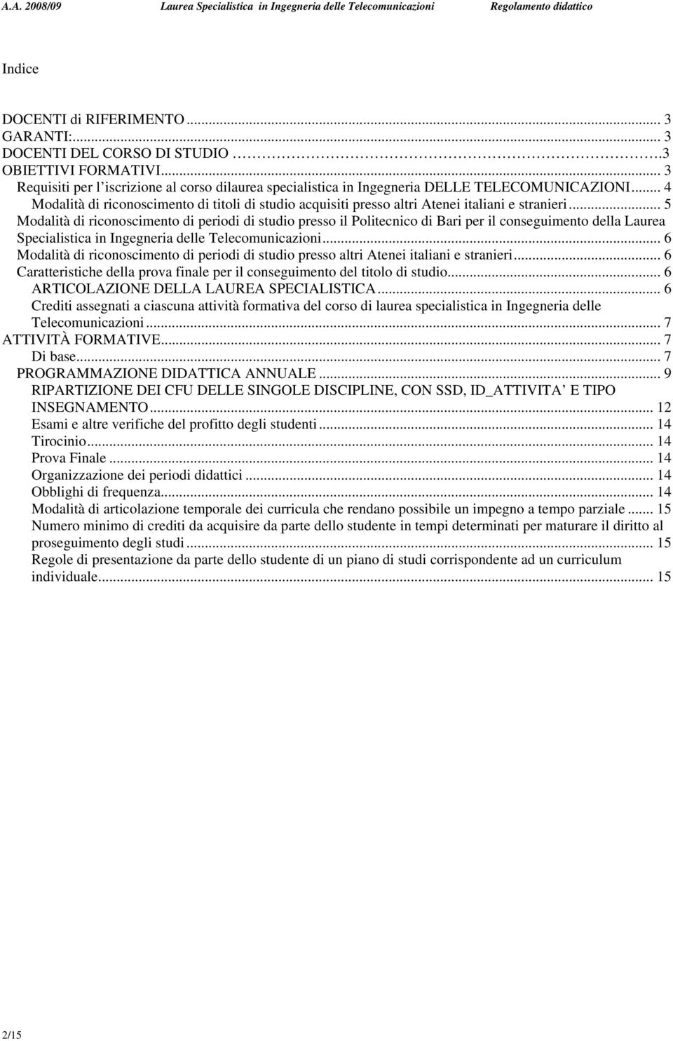 .. 5 Modalità di riconoscimento di periodi di studio presso il Politecnico di Bari per il conseguimento della Laurea Specialistica in Ingegneria delle Telecomunicazioni.