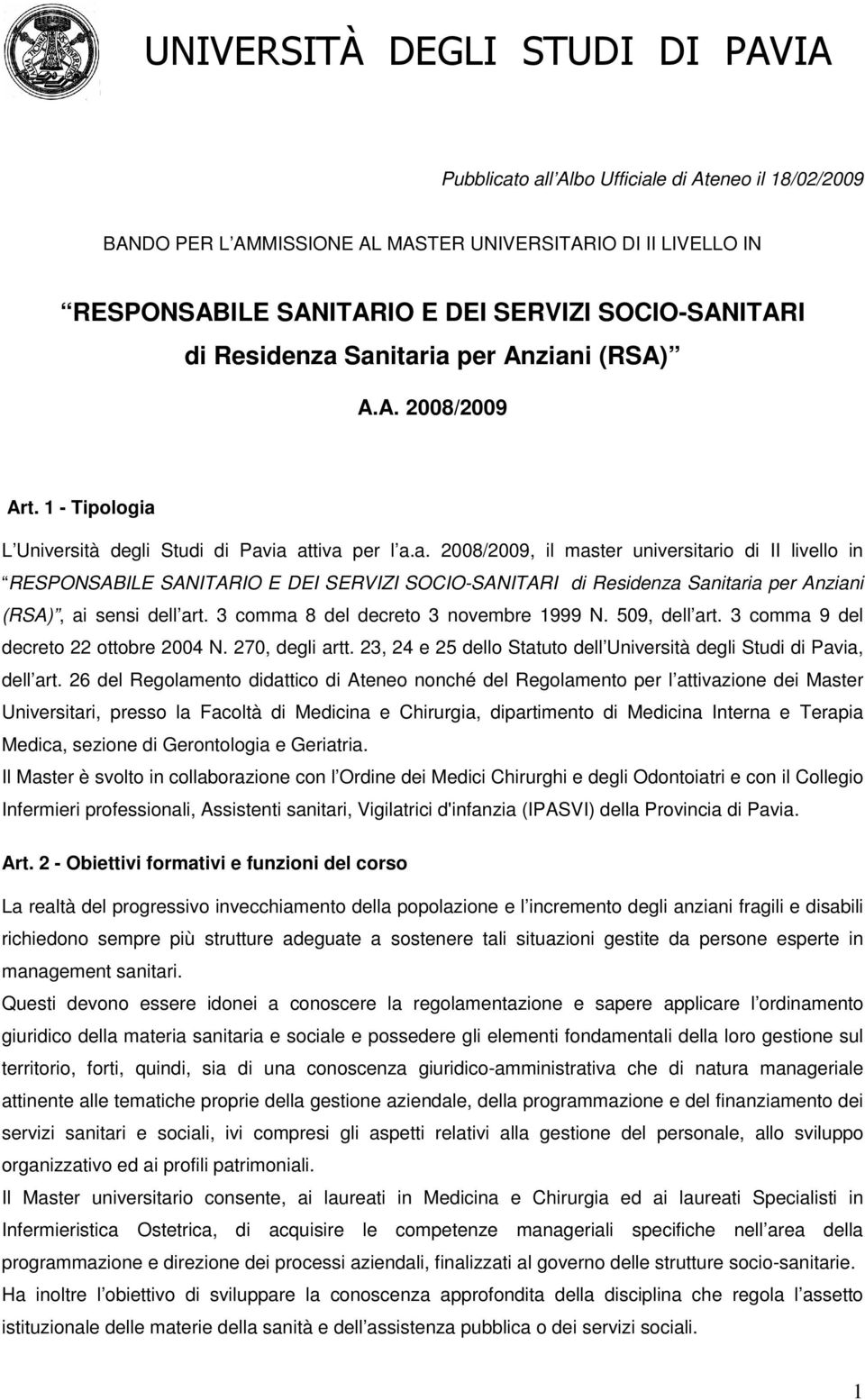 3 comma 8 del decreto 3 novembre 1999 N. 509, dell art. 3 comma 9 del decreto 22 ottobre 2004 N. 270, degli artt. 23, 24 e 25 dello Statuto dell Università degli Studi di Pavia, dell art.