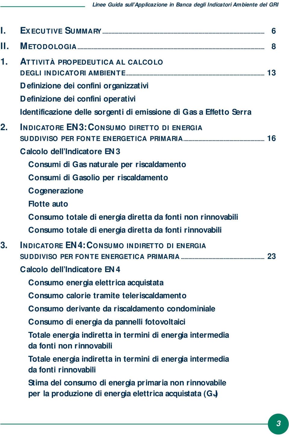 INDICATORE EN3: CONSUMO DIRETTO DI ENERGIA SUDDIVISO PER FONTE ENERGETICA PRIMARIA.