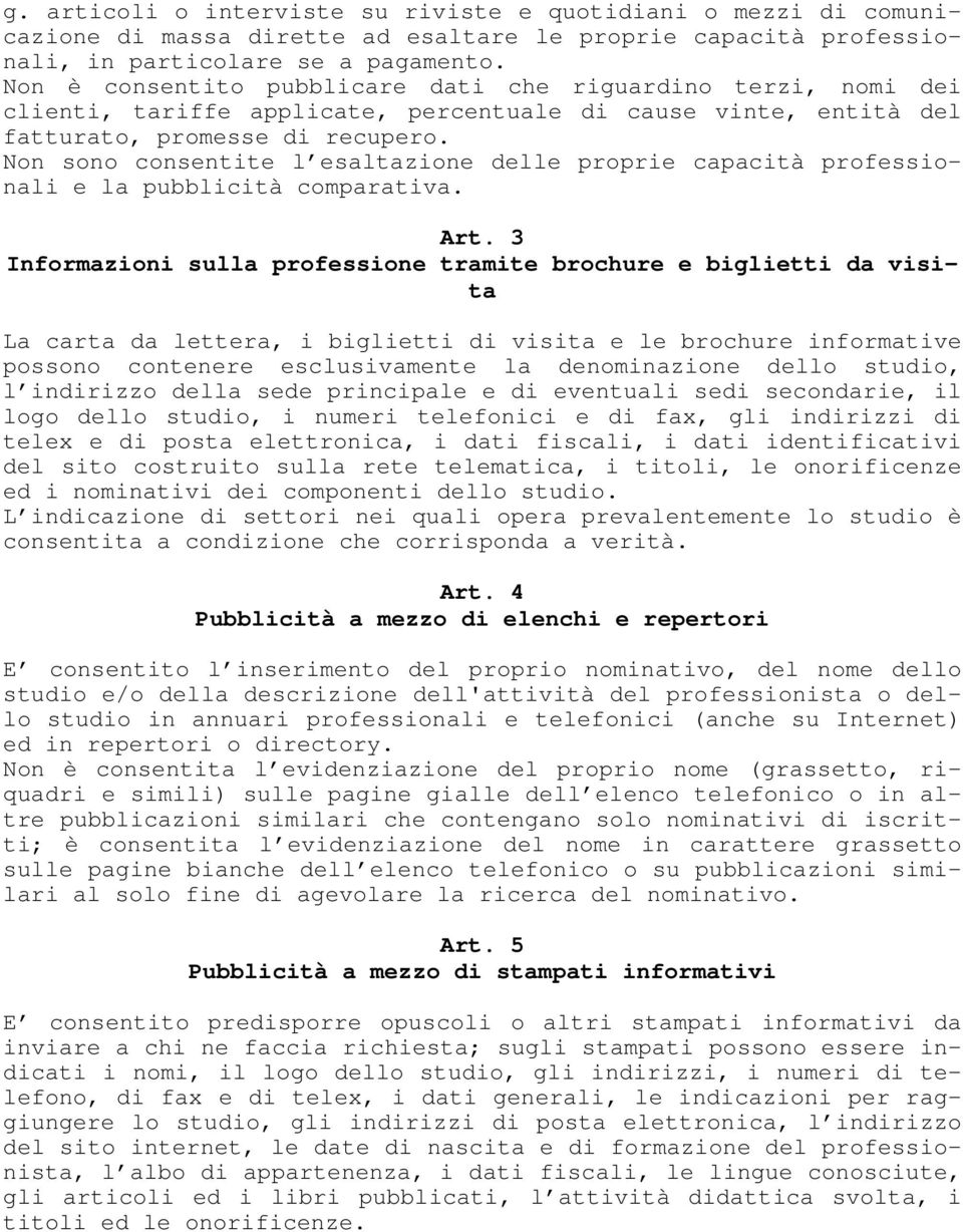 Non sono consentite l esaltazione delle proprie capacità professionali e la pubblicità comparativa. Art.