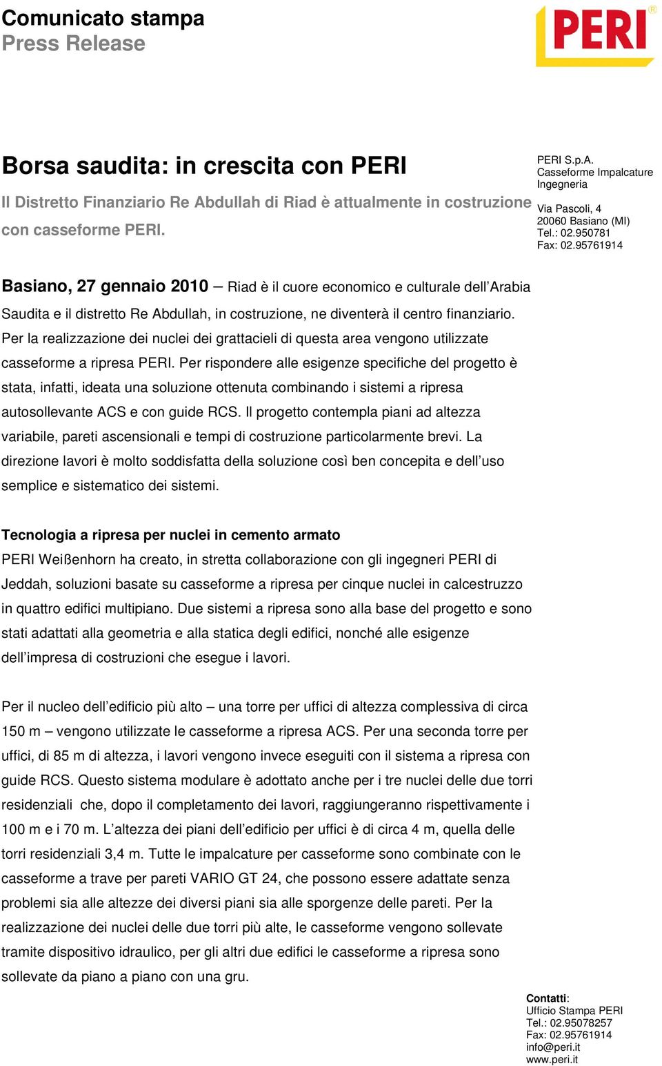 Per la realizzazione dei nuclei dei grattacieli di questa area vengono utilizzate casseforme a ripresa PERI.