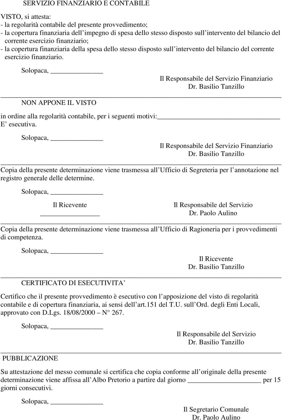 Finanziario NON APPONE IL VISTO in ordine alla regolarità contabile, per i seguenti motivi: E esecutiva.