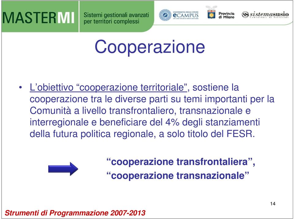 transnazionale e interregionale e beneficiare del 4% degli stanziamenti della futura