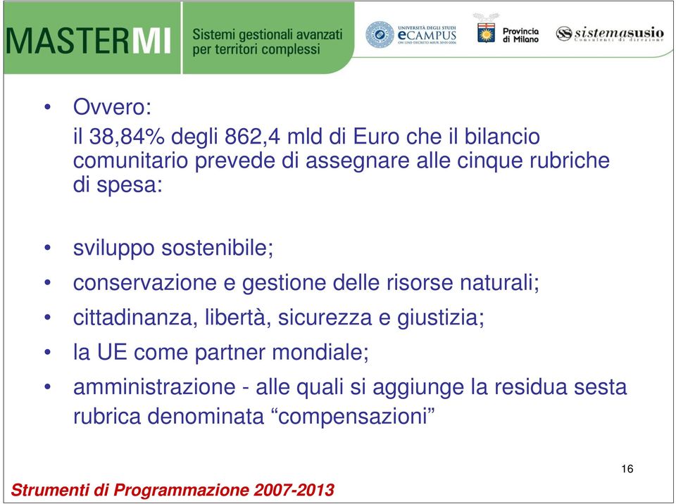 risorse naturali; cittadinanza, libertà, sicurezza e giustizia; la UE come partner