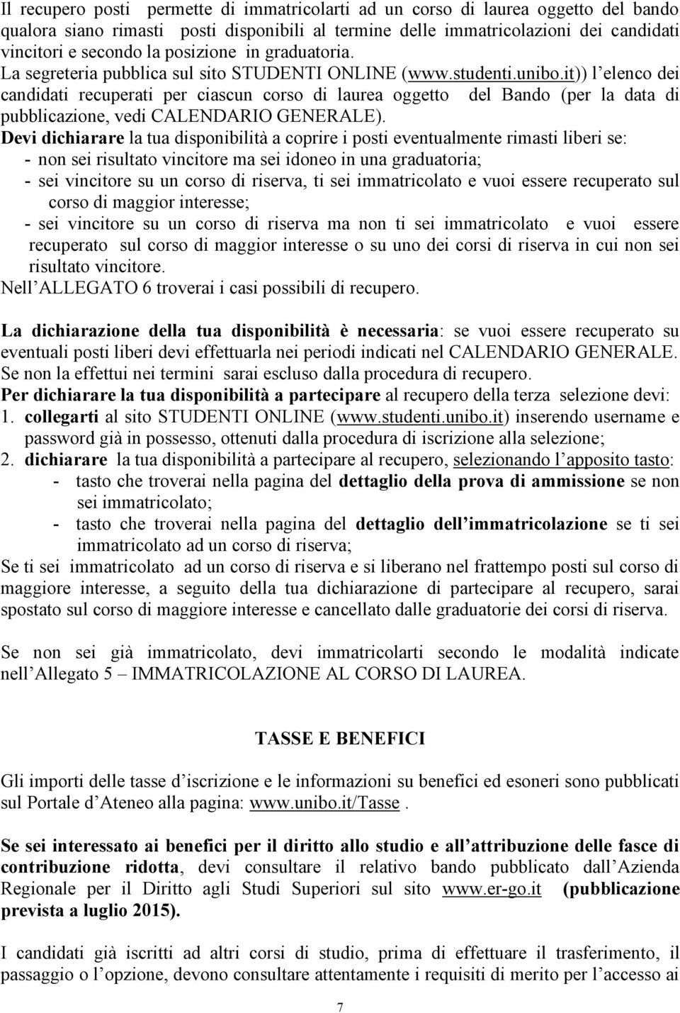 it)) l elenco dei candidati recuperati per ciascun corso di laurea oggetto del Bando (per la data di pubblicazione, vedi CALENDARIO GENERALE).