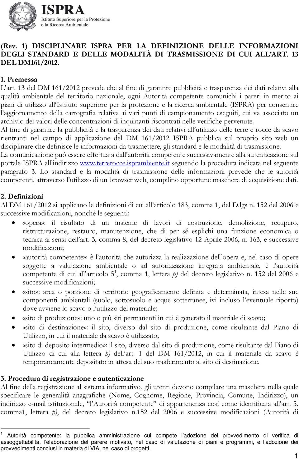 ai piani di utilizzo all Istituto superiore per la protezione e la ricerca ambientale (ISPRA) per consentire l aggiornamento della cartografia relativa ai vari punti di campionamento eseguiti, cui va