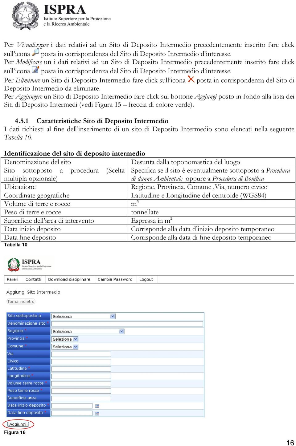 Per Eliminare un Sito di Deposito Intermedio fare click sull icona posta in corrispondenza del Sito di Deposito Intermedio da eliminare.